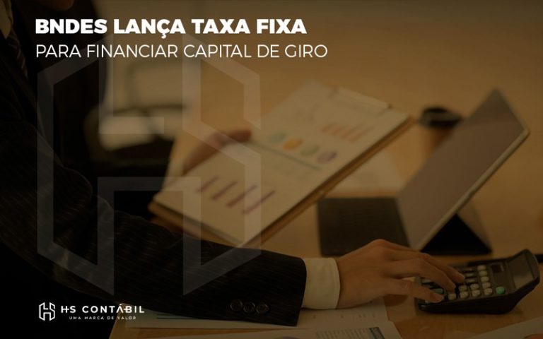 Bndes Lanca Taxa Fixa Para Financiar Capital De Giro - Contabilidade em Santo André - SP | HS Contábil