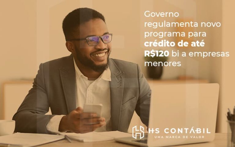Governo Regulamenta Novo Programa Para Crédito De Até R$120 Bi A Empresas Menores Post - Contabilidade em Santo André - SP | HS Contábil
