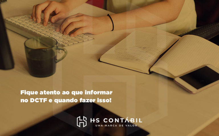 Atento Ao Que Informar No Dctf E Quando Fazer Isso - Contabilidade em Santo André - SP | HS Contábil
