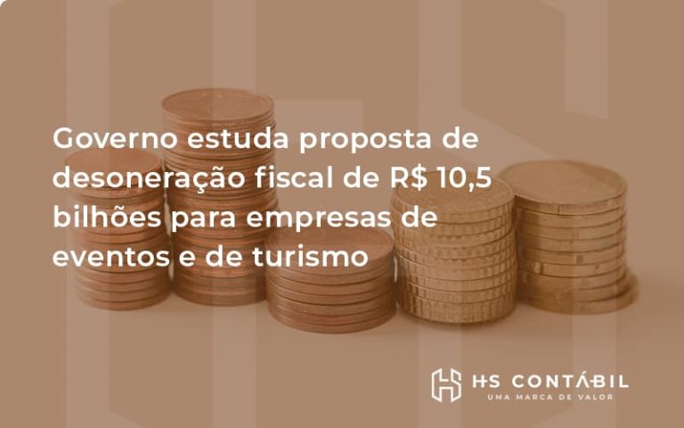 Governo Estuda Proposta De Desoneração Fiscal De R$ 10,5 Bilhões Para Empresas De Eventos E De Turismo Hs - Contabilidade em Santo André - SP | HS Contábil