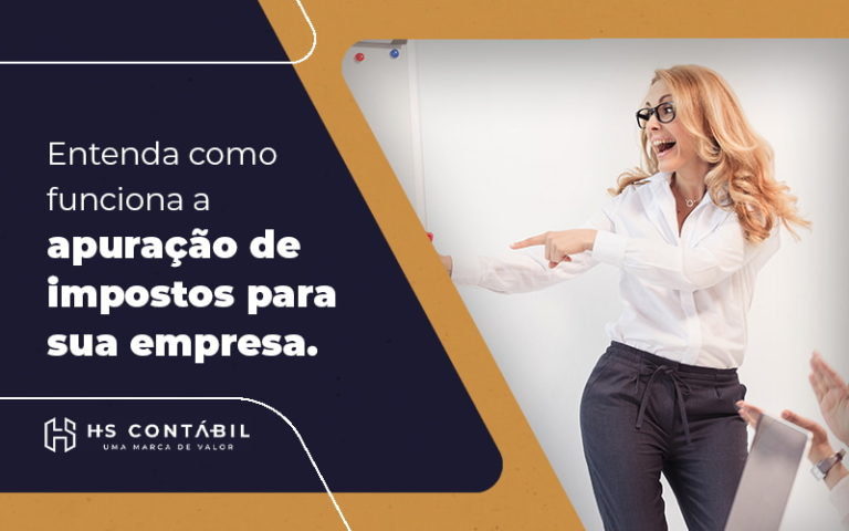 Entenda Como Funciona A Apuracao De Impostos Para Sua Empresa Blog - Contabilidade em Santo André - SP | HS Contábil