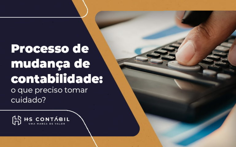 Processo De Mudanca De Contabilidade O Que Preciso Tomar Cuidado Blog - Contabilidade em Santo André - SP | HS Contábil
