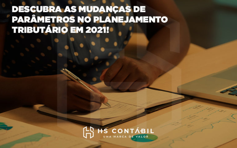 Descubra As Mudanças De Parâmetros No Planejamento Tributário Em 2021 - Contabilidade em Santo André - SP | HS Contábil