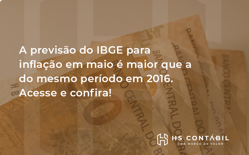 A previsão do IBGE para inflação em maio é maior que a do mesmo período em 2016. Acesse e confira!
