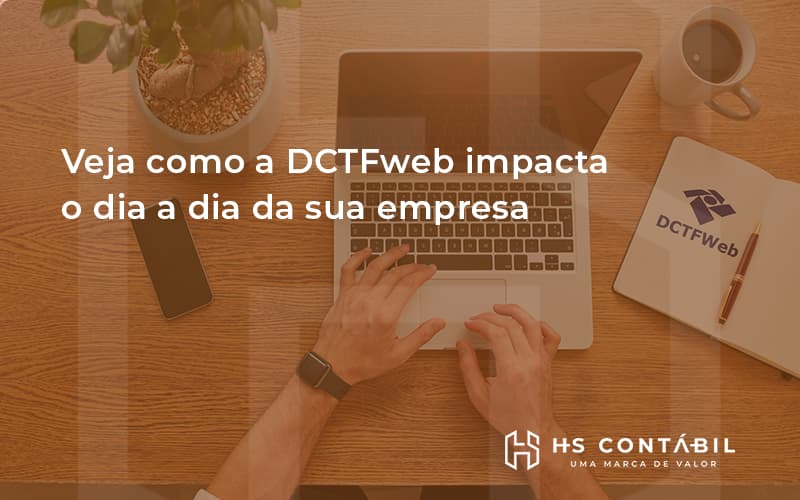 Veja como a DCTFweb impacta o dia a dia da sua empresa